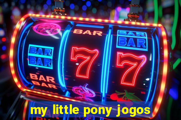 my little pony jogos