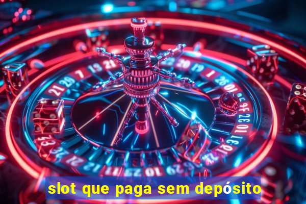 slot que paga sem depósito