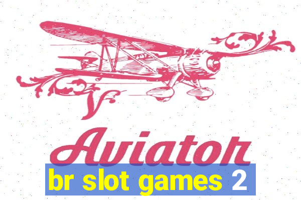 br slot games 2