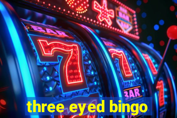 three eyed bingo