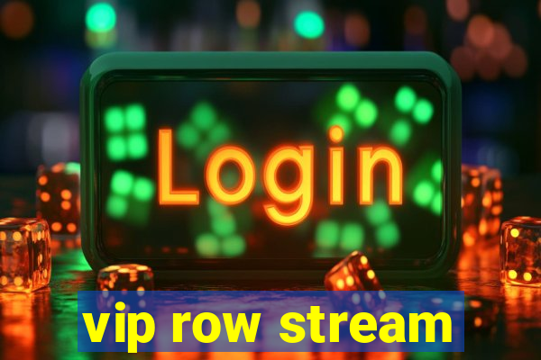 vip row stream