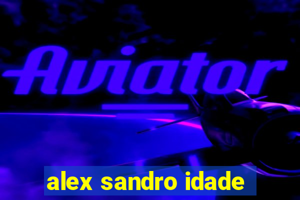 alex sandro idade