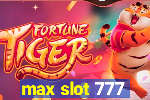 max slot 777