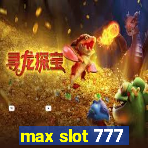 max slot 777