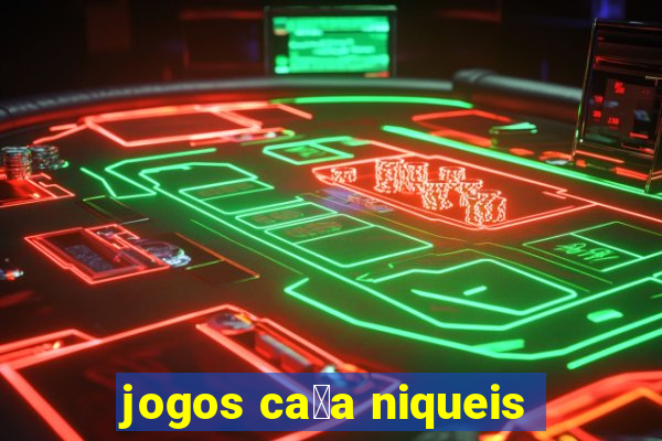 jogos ca莽a niqueis