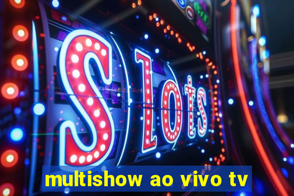 multishow ao vivo tv