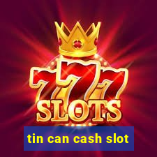 tin can cash slot