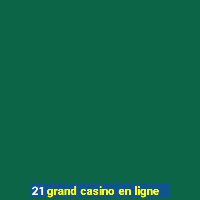 21 grand casino en ligne