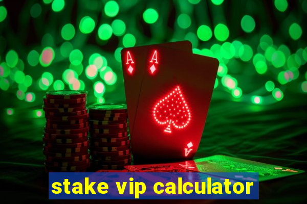 stake vip calculator