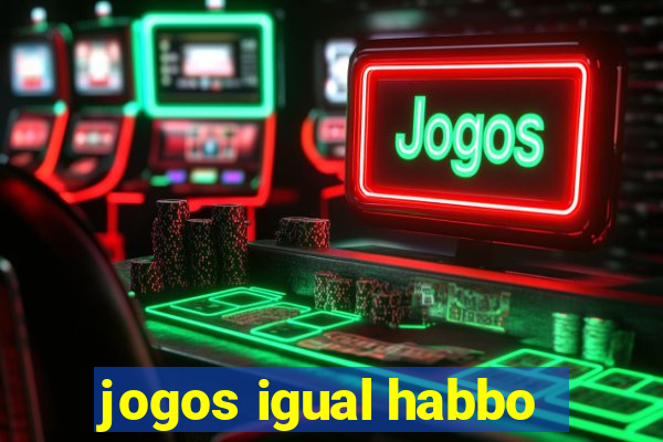 jogos igual habbo