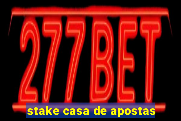 stake casa de apostas