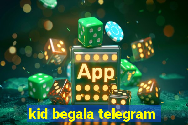 kid begala telegram