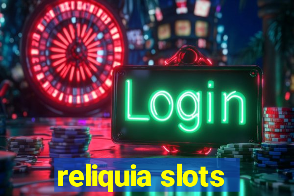 reliquia slots