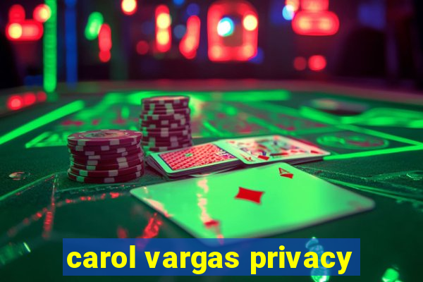 carol vargas privacy