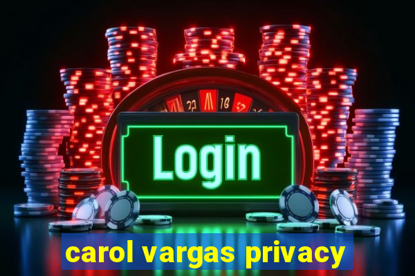 carol vargas privacy