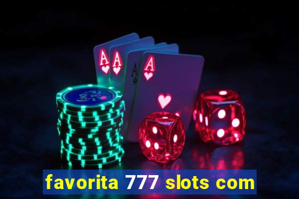 favorita 777 slots com