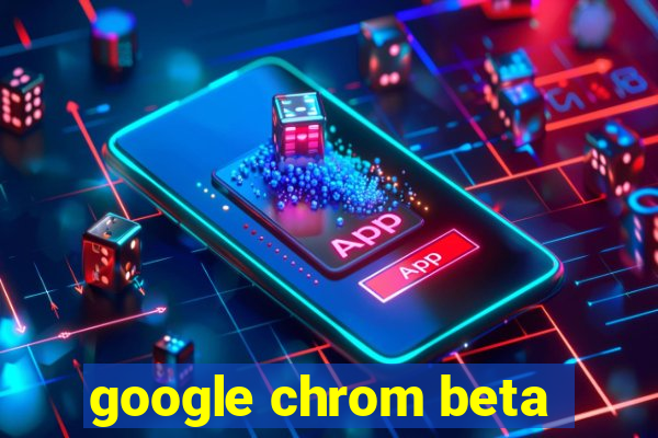 google chrom beta