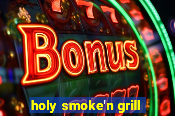 holy smoke'n grill