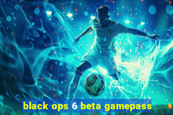 black ops 6 beta gamepass