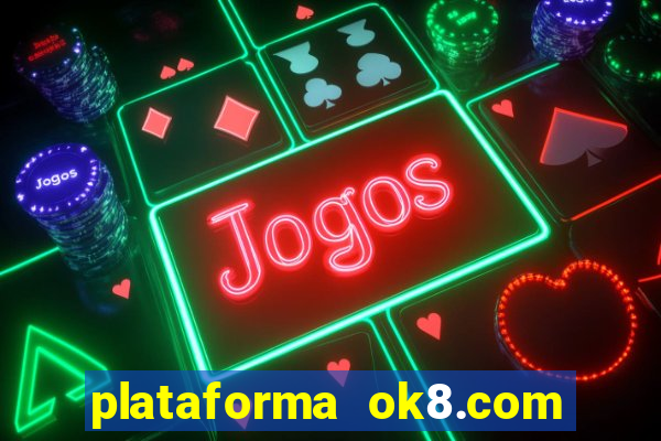 plataforma ok8.com é confiável