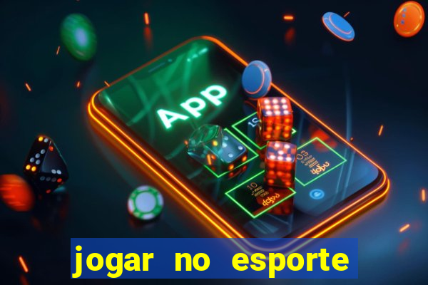 jogar no esporte da sorte