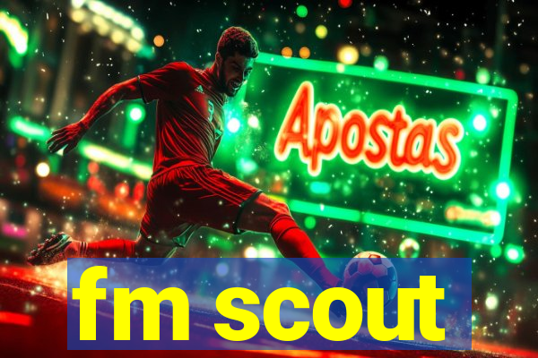 fm scout