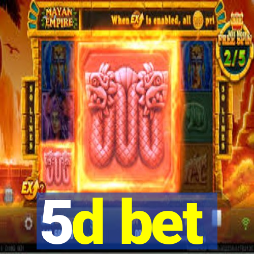 5d bet