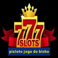 pixloto jogo do bicho