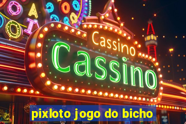 pixloto jogo do bicho