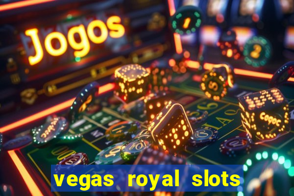 vegas royal slots paga mesmo