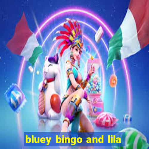 bluey bingo and lila