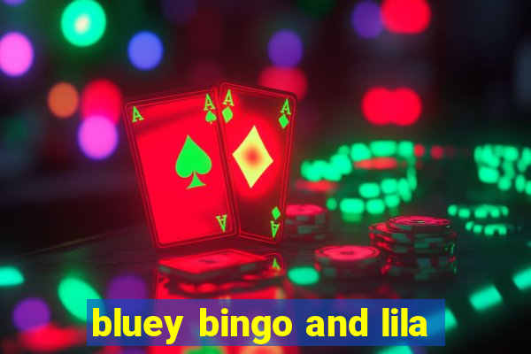 bluey bingo and lila