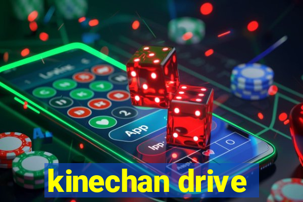 kinechan drive