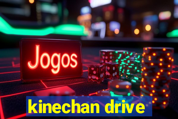 kinechan drive