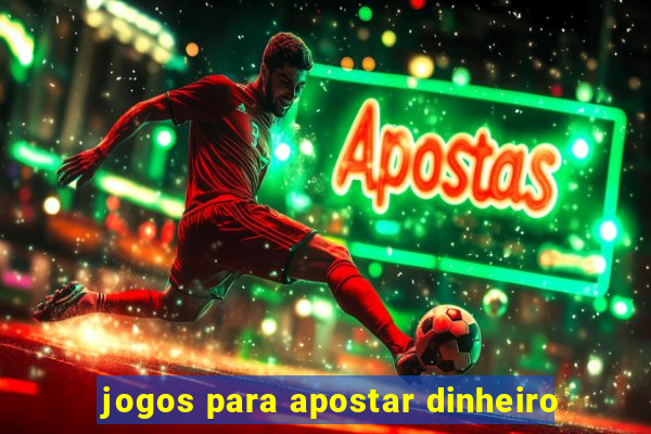 jogos para apostar dinheiro