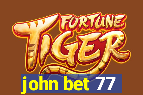 john bet 77