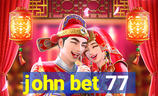 john bet 77