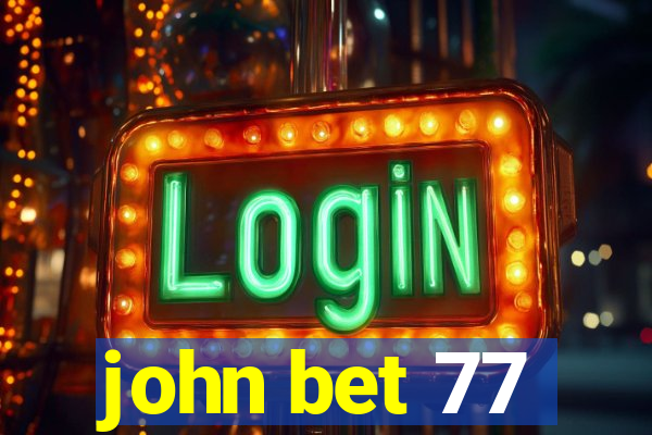 john bet 77