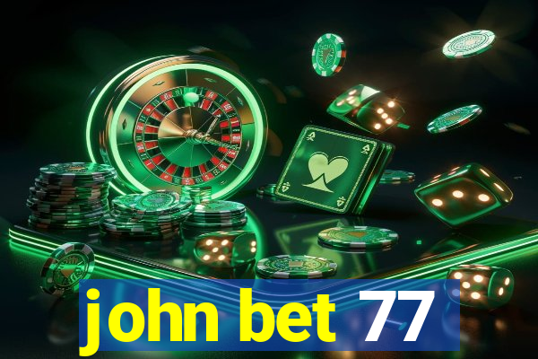 john bet 77