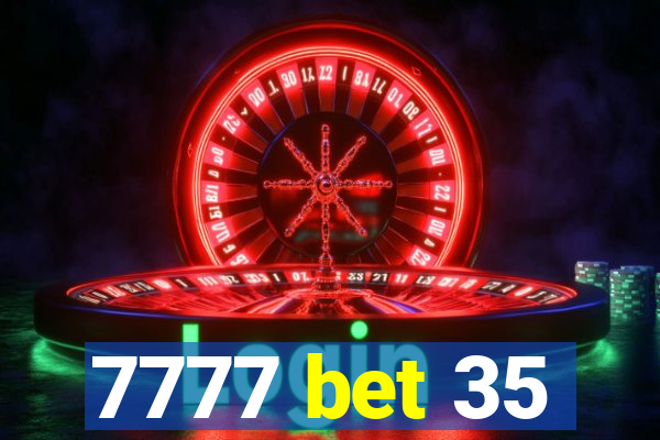 7777 bet 35