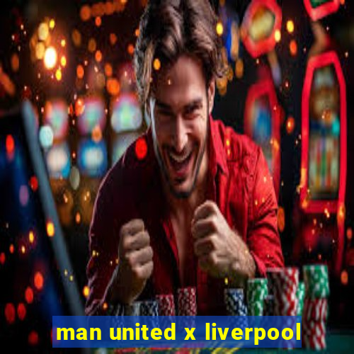 man united x liverpool