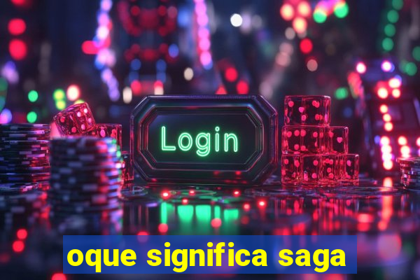 oque significa saga