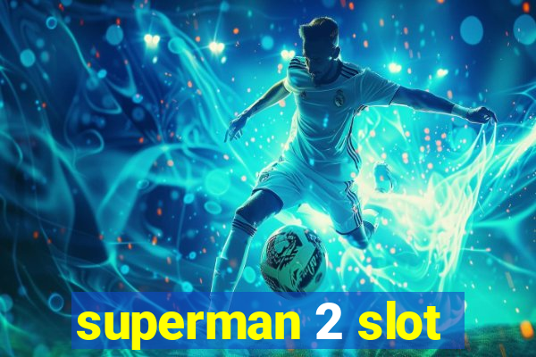 superman 2 slot