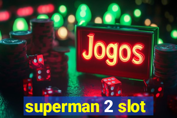 superman 2 slot