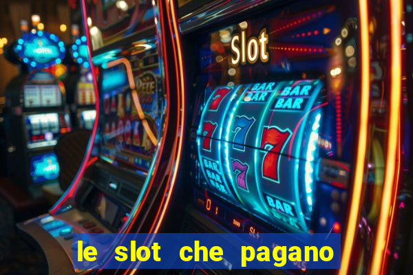 le slot che pagano di piu