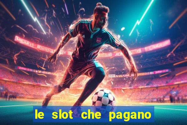 le slot che pagano di piu