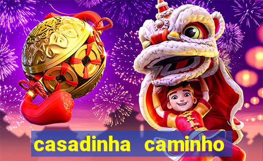 casadinha caminho da sorte