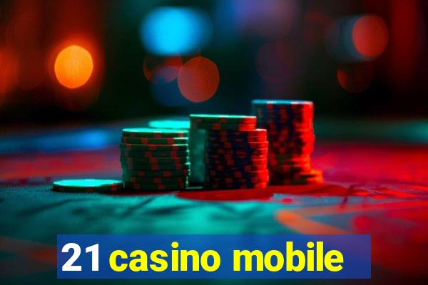 21 casino mobile