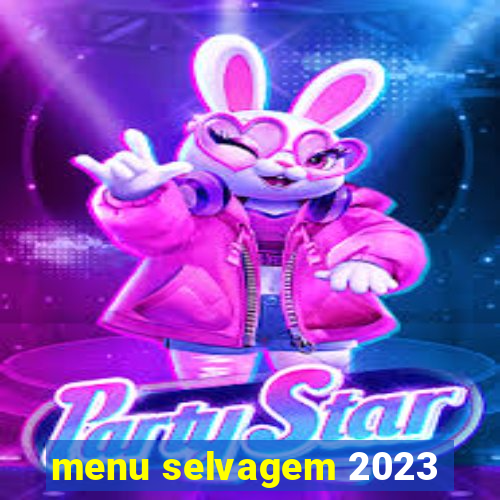 menu selvagem 2023