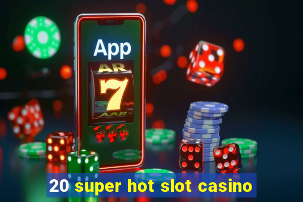 20 super hot slot casino